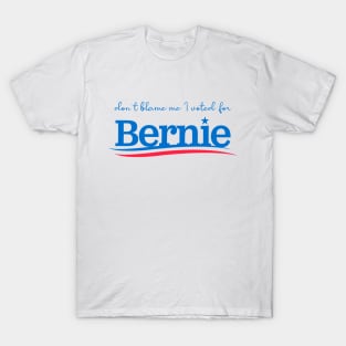 Don't Blame Me I Voted For Bernie T-Shirt